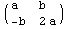 ( {{a, b}, {-b, 2 a}} )