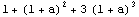 1 + (1 + a)^2 + 3 (1 + a)^3