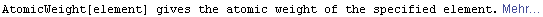 AtomicWeight[element] gives the atomic weight of the specified element. Mehr&hellip;
