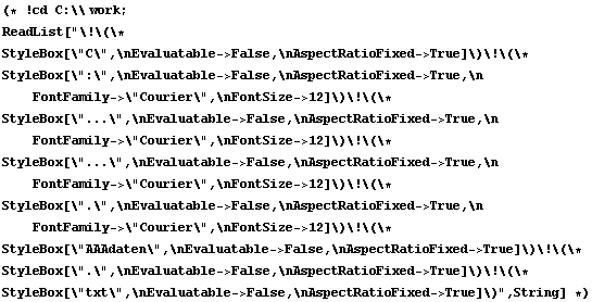 (* ! cd C : \\work ; <br />ReadList[C : ... ... . AAAdaten . txt, String] *)