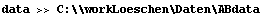 data >> C:\\workLoeschen\Daten\ABdata