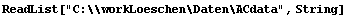 ReadList["C:\\workLoeschen\Daten\ACdata", String]