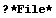 ? *File*