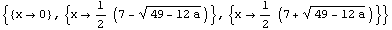 {{x&rarr;0}, {x&rarr;1/2 (7 - (49 - 12 a)^(1/2))}, {x&rarr;1/2 (7 + (49 - 12 a)^(1/2))}}