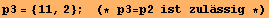 p3 = {11, 2} ; &nbsp;&nbsp;&nbsp;(* p3 = p2 ist zul&auml;ssig *)