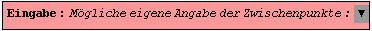 Eingabe : M&ouml;gliche eigene Angabe der Zwischenpunkte : ▼ 